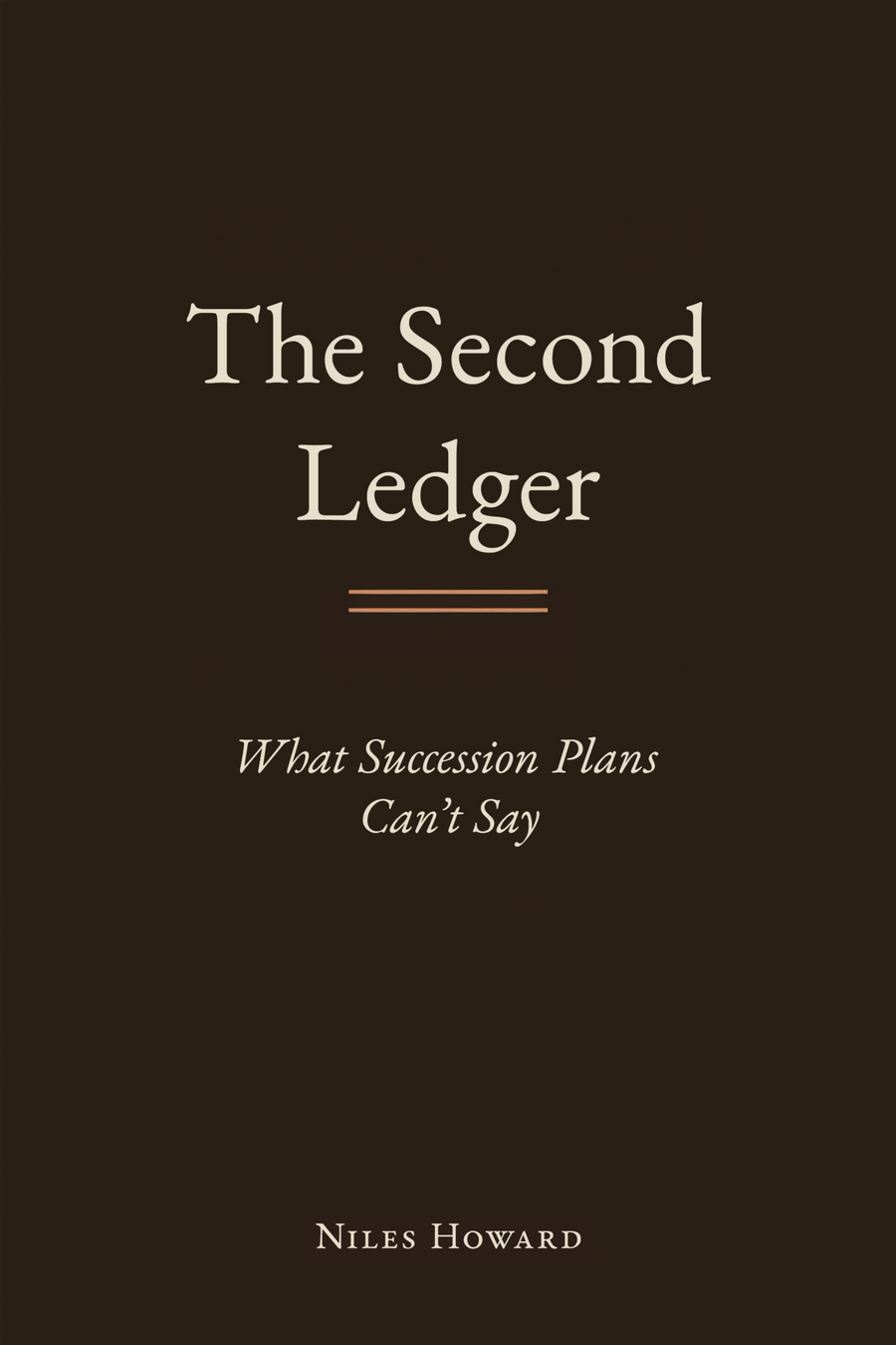 The Second Ledger: What Succession Plans Can't Say, by Niles Howard